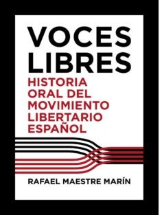 Voces Libres. Historia Oral del  Movimiento Libertario Español.
